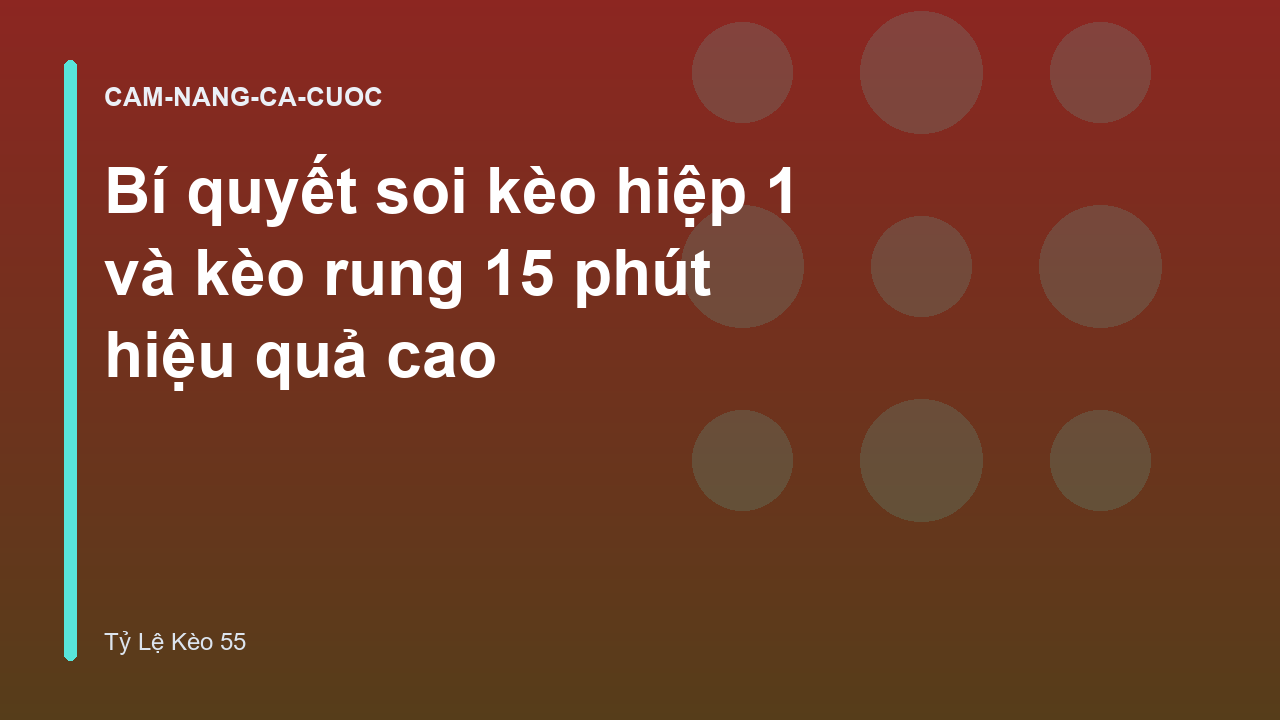 Bí quyết soi kèo hiệp 1 và kèo rung 15 phút hiệu quả cao