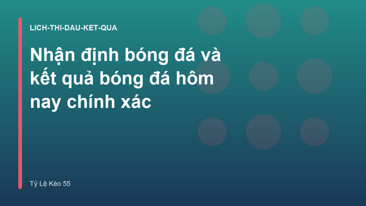 Nhận định bóng đá và kết quả bóng đá hôm nay chính xác